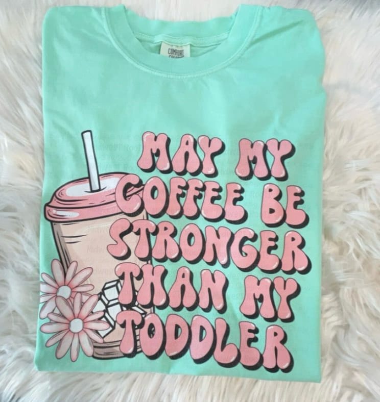 DTF Print - May my coffee be stronger then my toddler