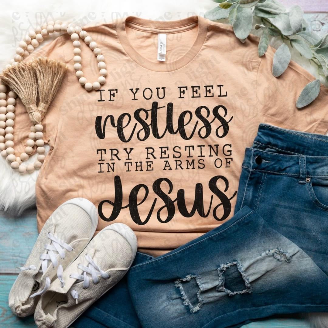 If you feel restless, try resting in the arms of Jesus Sub Print