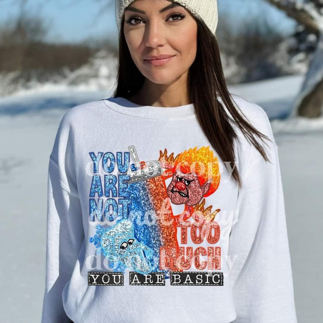 DTF Print You Are Not Too Much You Are Basic