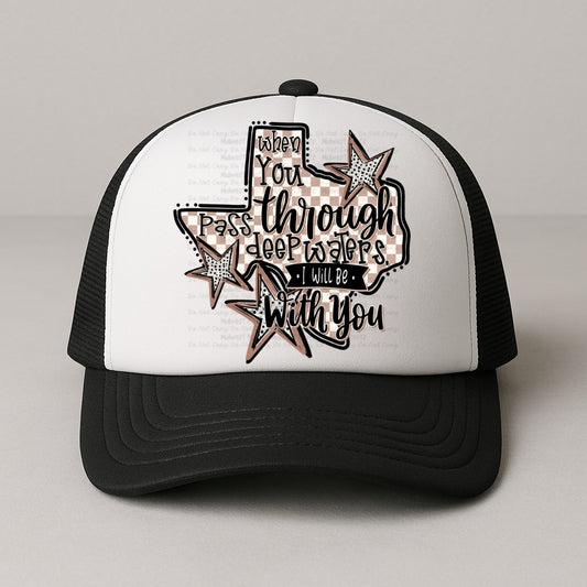 WS Completed Foam Trucker Hat When You Pass Through Deep Waters