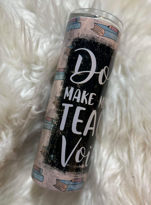 WS Completed Dont Make Me Use My Teacher Voice 20 oz Tumbler