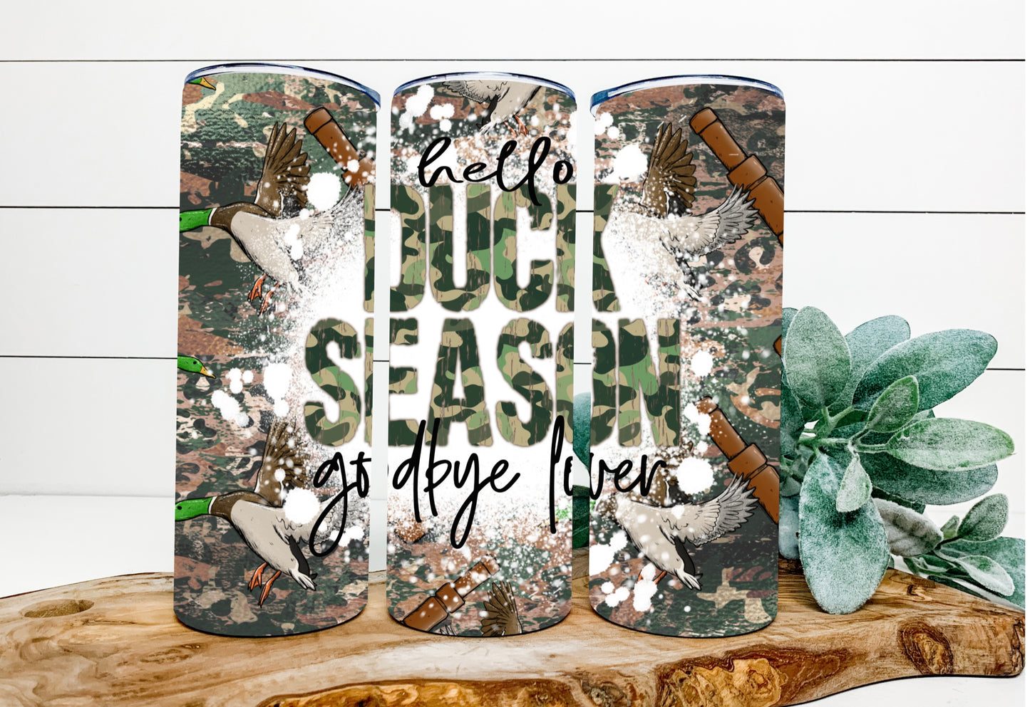 Hello Duck Season, Goodbye Lover Tumbler Sublimation Print