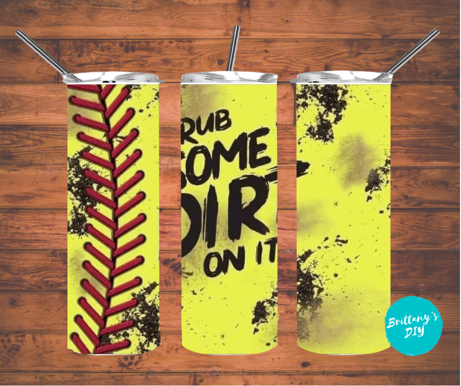 Rub Some Dirt on It Tumbler