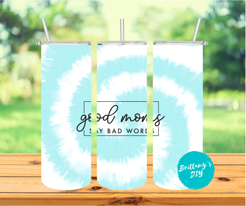 Good Moms Say Bad Words Tumbler Sublimation Print