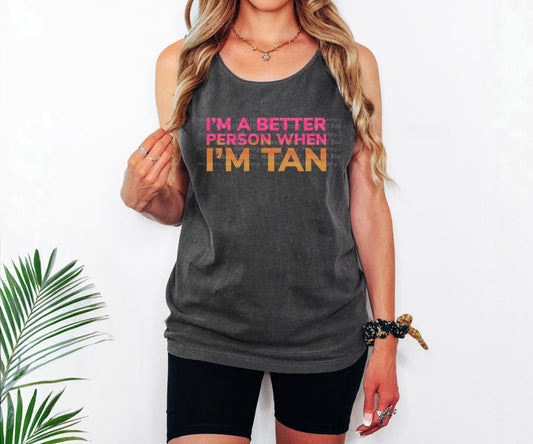 DTF Print - I’m A Better Person When I’m Tan