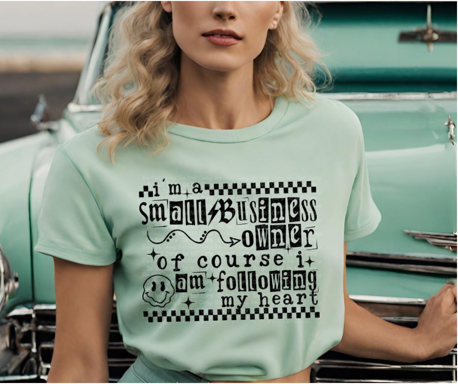I’m A Small Business Owner Of Course I Am Following My Heart Sub Print