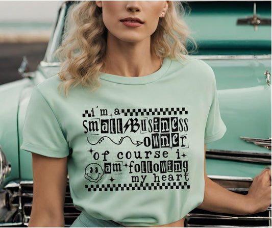 I’m A Small Business Owner Of Course I Am Following My Heart Sub Print