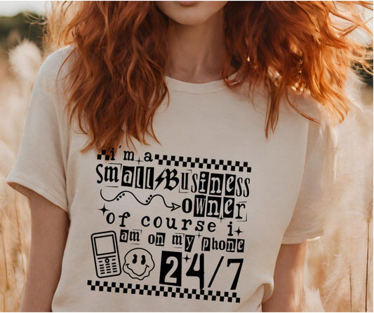 I’m A Small Business Owner On My Phone 24/7  Sub Print