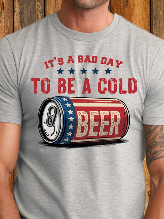 DTF Print -  It’s A Bad Day To Be A Cold Beer