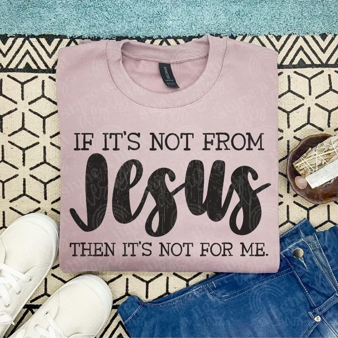 If it’s not from Jesus, it’s not for me Top