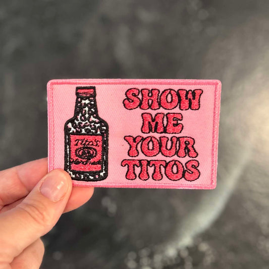 Show Me Your Titos - Hat Patch