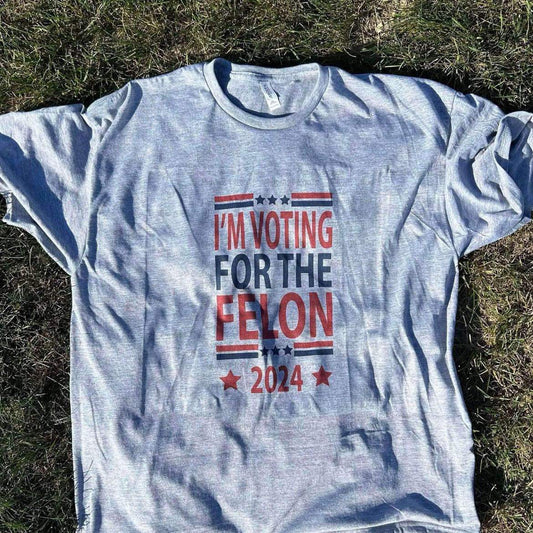 DTF Print - I’m Voting For The Felon 24