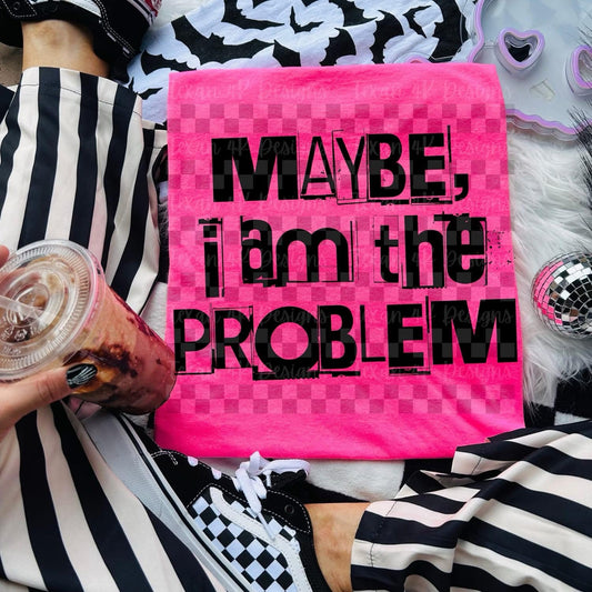 Maybe I’m The Problem Top