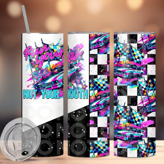 Run Your Car Not Your Mouth Tumbler Sub Print
