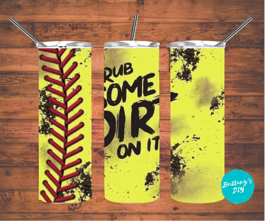 Rub Some Dirt on It Tumbler